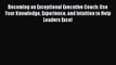 [Read PDF] Becoming an Exceptional Executive Coach: Use Your Knowledge Experience and Intuition