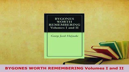 PDF  BYGONES WORTH REMEMBERING Volumes I and II  EBook