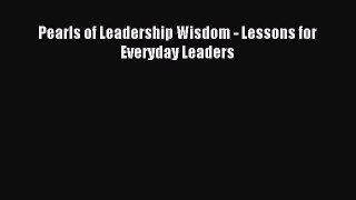 [Read PDF] Pearls of Leadership Wisdom - Lessons for Everyday Leaders Ebook Free