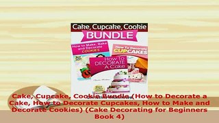 Download  Cake Cupcake Cookie Bundle How to Decorate a Cake How to Decorate Cupcakes How to Make Ebook