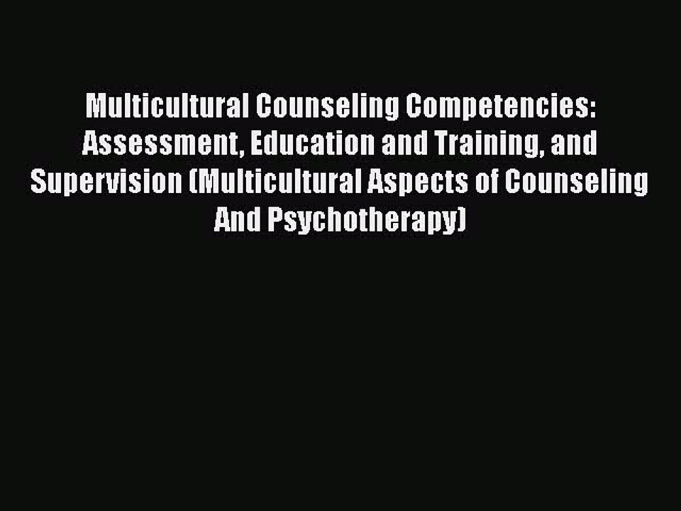 Download Multicultural Counseling Competencies: Assessment Education and Training and Supervision
