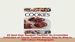 PDF  65 BestEver Recipes Cookies An Irresistible Collection of Classic Cookies Shown Step by Ebook