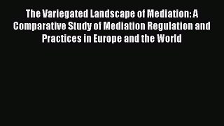 [Read book] The Variegated Landscape of Mediation: A Comparative Study of Mediation Regulation