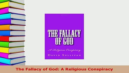 Download  The Fallacy of God A Religious Conspiracy Free Books