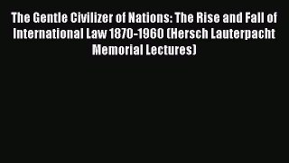 [Read book] The Gentle Civilizer of Nations: The Rise and Fall of International Law 1870-1960