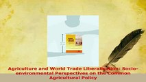 Download  Agriculture and World Trade Liberalisation Socioenvironmental Perspectives on the Common Ebook