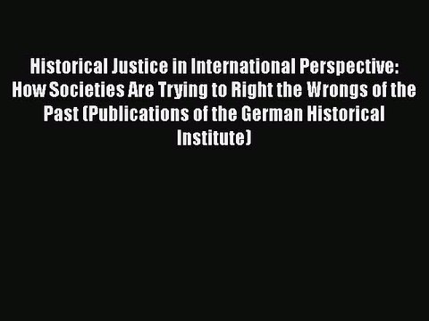 [Read book] Historical Justice in International Perspective: How Societies Are Trying to Right