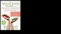 The Whole-Food Guide for Breast Cancer Survivors: A Nutritional Approach to Preventing Recurrence 2012 by Edward Bauman