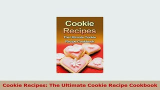 PDF  Cookie Recipes The Ultimate Cookie Recipe Cookbook PDF Book Free