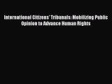 [Read book] International Citizens' Tribunals: Mobilizing Public Opinion to Advance Human Rights