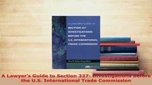Download  A Lawyers Guide to Section 337 Investigations Before the US International Trade Read Online