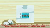 Download  Peoples Pops 55 Recipes for Ice Pops Shave Ice and Boozy Pops from Brooklyns Coolest PDF Book Free
