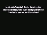 [Read book] Legitimate Targets?: Social Construction International Law and US Bombing (Cambridge