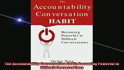 Free PDF Downlaod  The Accountability Conversation Habit Becoming Powerful in Difficult Conversations READ ONLINE