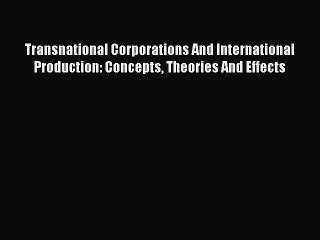 Download Transnational Corporations And International Production: Concepts Theories And Effects