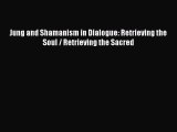 Read Jung and Shamanism in Dialogue: Retrieving the Soul / Retrieving the Sacred PDF Online