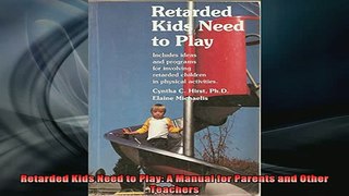 READ book  Retarded Kids Need to Play A Manual for Parents and Other Teachers Full Ebook Online Free