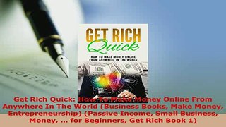 PDF  Get Rich Quick How To Make Money Online From Anywhere In The World Business Books Make Read Online