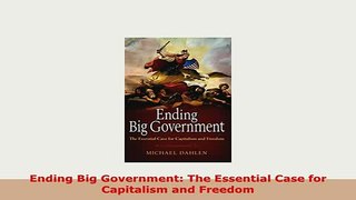 PDF  Ending Big Government The Essential Case for Capitalism and Freedom PDF Book Free