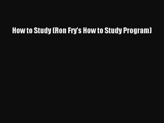 [Read PDF] How to Study (Ron Fry's How to Study Program) Ebook Online