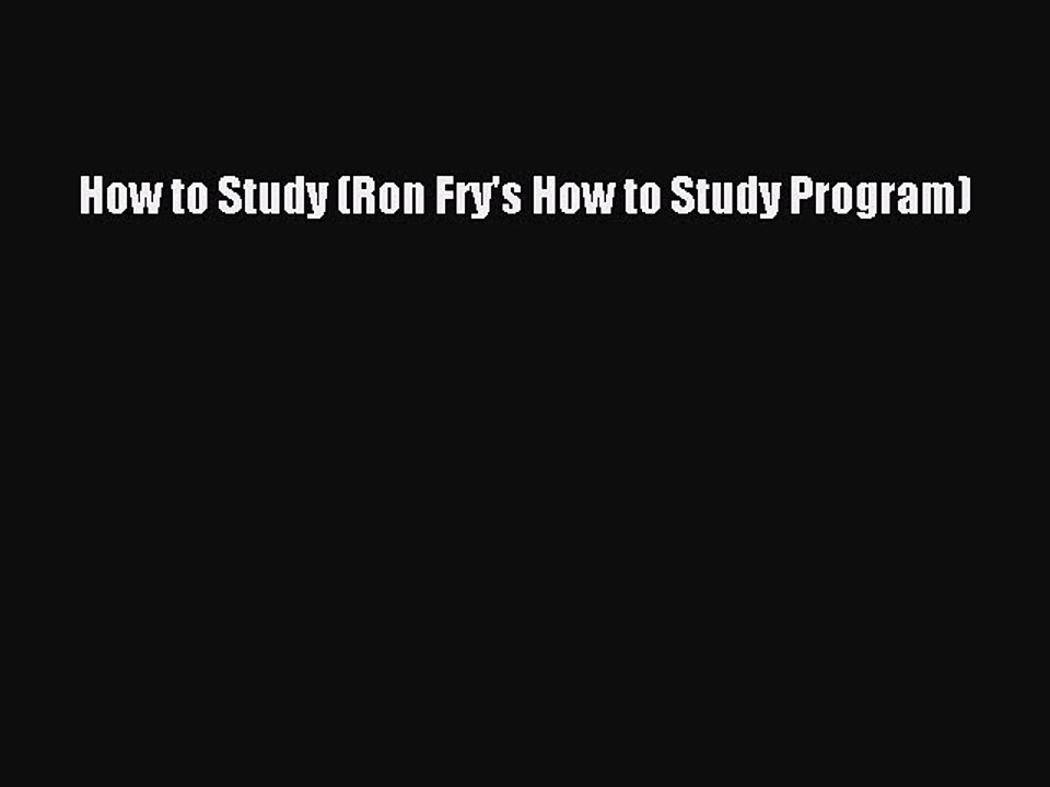 [Read PDF] How to Study (Ron Fry's How to Study Program) Ebook Online