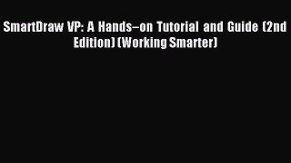 [Read PDF] SmartDraw VP: A Hands–on Tutorial and Guide (2nd Edition) (Working Smarter) Ebook