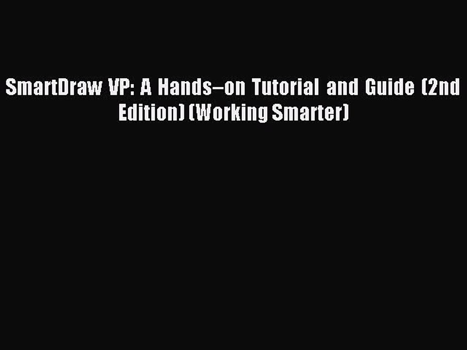 [Read PDF] SmartDraw VP: A Hands–on Tutorial and Guide (2nd Edition) (Working Smarter) Ebook