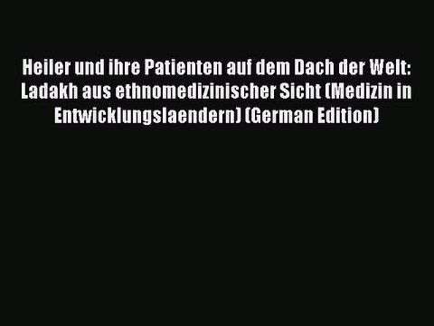 PDF Heiler und ihre Patienten auf dem Dach der Welt: Ladakh aus ethnomedizinischer Sicht (Medizin