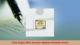 Download  The Cake Mix Doctor Bakes GlutenFree Free Books