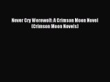 PDF Never Cry Werewolf: A Crimson Moon Novel (Crimson Moon Novels)  EBook