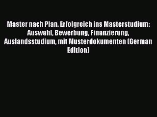 PDF Master nach Plan. Erfolgreich ins Masterstudium: Auswahl Bewerbung Finanzierung Auslandsstudium