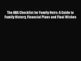 [Read book] The ABA Checklist for Family Heirs: A Guide to Family History Financial Plans and