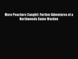 Download More Poachers Caught!: Further Adventures of a Northwoods Game Warden Free Books