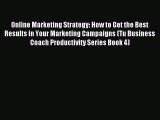 [Read PDF] Online Marketing Strategy: How to Get the Best Results in Your Marketing Campaigns