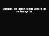 Download Secrets of a Tee Time Girl: Golfers Scandals and the Beverage Cart  Read Online
