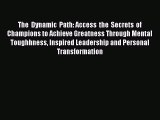 [Read PDF] The Dynamic Path: Access the Secrets of Champions to Achieve Greatness Through Mental