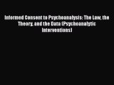 [Read book] Informed Consent to Psychoanalysis: The Law the Theory and the Data (Psychoanalytic