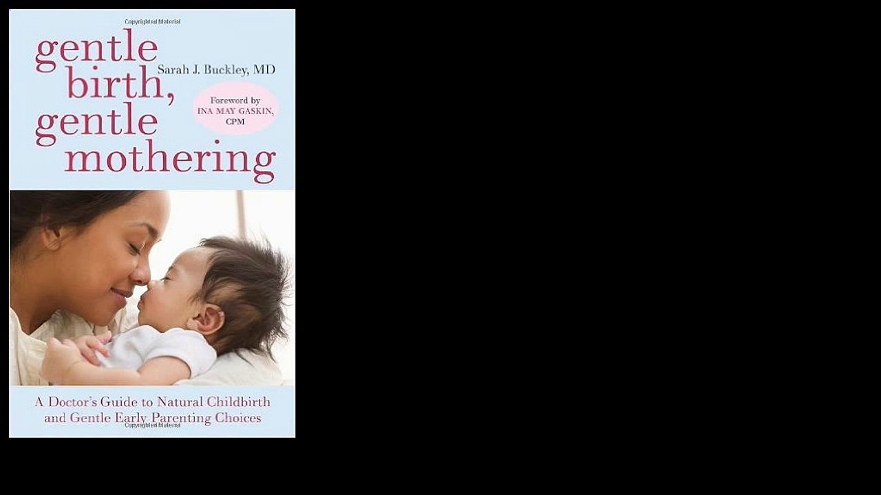 Gentle Birth, Gentle Mothering: A Doctor's Guide to Natural Childbirth and Gentle Early Parenting Choices 2008 by Sarah