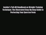 Download Insider's Tell-All Handbook on Weight-Training Technique: The Illustrated Step-By-Step