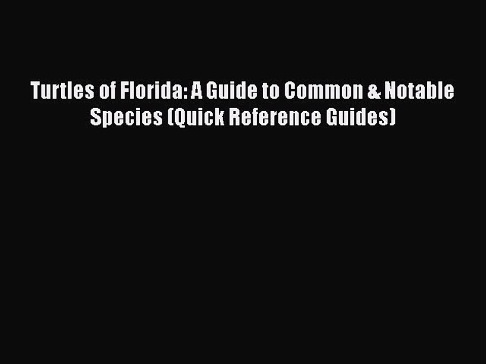 PDF Turtles of Florida: A Guide to Common & Notable Species (Quick Reference Guides)  EBook