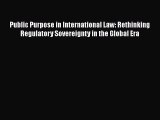 [Read book] Public Purpose in International Law: Rethinking Regulatory Sovereignty in the Global