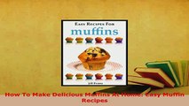 PDF  How To Make Delicious Muffins At Home Easy Muffin Recipes PDF Book Free