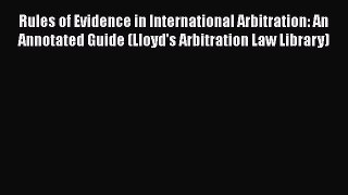 [Read book] Rules of Evidence in International Arbitration: An Annotated Guide (Lloyd's Arbitration