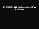 Download LIFE IN THE FAST LANE: True Confessions Of A Tow Truck Driver  Read Online