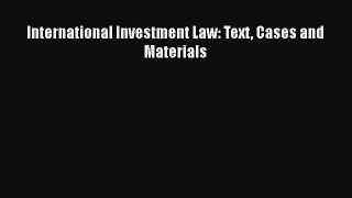 [Read book] International Investment Law: Text Cases and Materials [PDF] Full Ebook