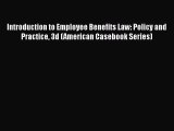 [Read book] Introduction to Employee Benefits Law: Policy and Practice 3d (American Casebook