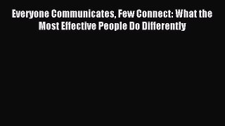 [Read PDF] Everyone Communicates Few Connect: What the Most Effective People Do Differently