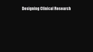 Read Designing Clinical Research Ebook Free