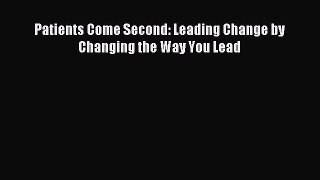 Read Patients Come Second: Leading Change by Changing the Way You Lead Ebook Free