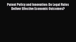 [Read book] Patent Policy and Innovation: Do Legal Rules Deliver Effective Economic Outcomes?